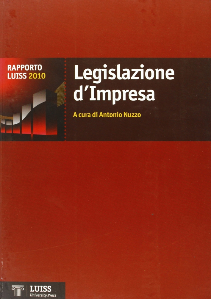 Legislazione d'impresa. Rapporto Luiss 2010 Legislazione d'impresa. Rapporto Luiss 2010