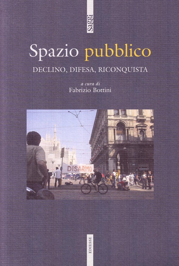 Spazio pubblico. Declino, difesa, riconquista Spazio pubblico. Declino, difesa, riconquista