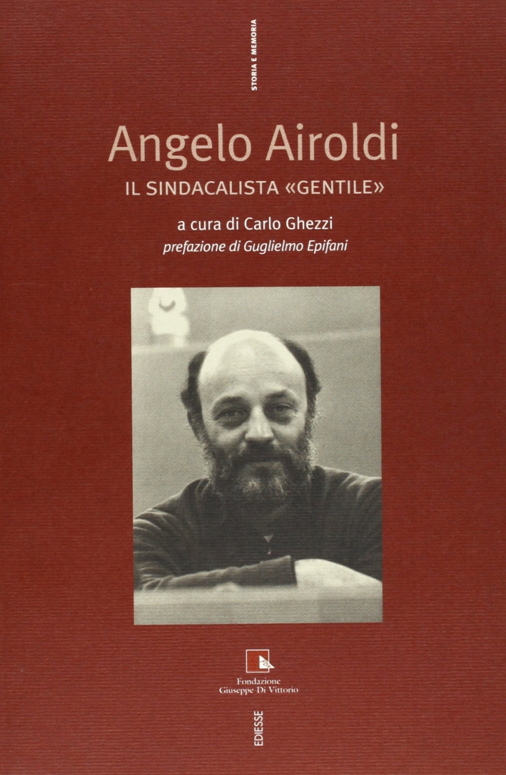Angelo Airoldi. Il sindacalista Angelo Airoldi. Il sindacalista
