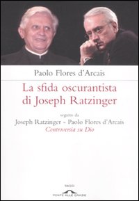 La Sfida Oscurantista di Joseph Ratzinger La Sfida Oscurantista di Joseph Ratzinger