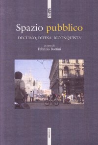 Spazio pubblico. Declino, difesa, riconquista