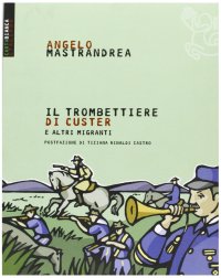 Il trombettiere di Custer. E altre storie bizzarre di migranti italiani