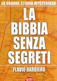 La Bibbia senza segreti. L'altra faccia di un libro non solo sacro