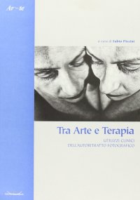 Tra arte e terapia. Utilizzi clinici dell'autoritratto fotografico