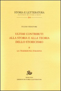Ultimi contributi alla storia e alla teoria dello storicismo. Vol. 2: La tradizione italiana Ultimi contributi alla storia e alla teoria dello storicismo. Vol. 2: La tradizione italiana