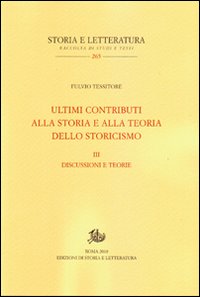 Ultimi contributi alla storia e alla teoria dello storicismo. Vol. 3: Discussioni e teorie Ultimi contributi alla storia e alla teoria dello storicismo. Vol. 3: Discussioni e teorie