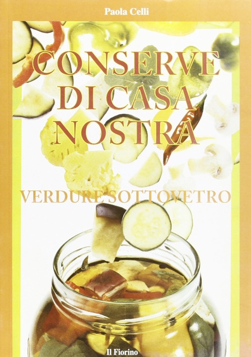 Conserve di casa nostra. Verdure sottovetro Conserve di casa nostra. Verdure sottovetro
