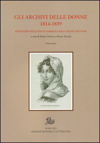 Gli archivi delle donne 1814-1859. repertorio delle fonti femminili negli archivi milanesi. Con CD-ROM Gli archivi delle donne 1814-1859. repertorio delle fonti femminili negli archivi milanesi. Con CD-ROM