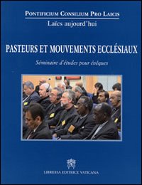 Pasteurs et mouvements ecclésiaux. Séminaire d'études pour évêques Pasteurs et mouvements ecclésiaux. Séminaire d'études pour évêques