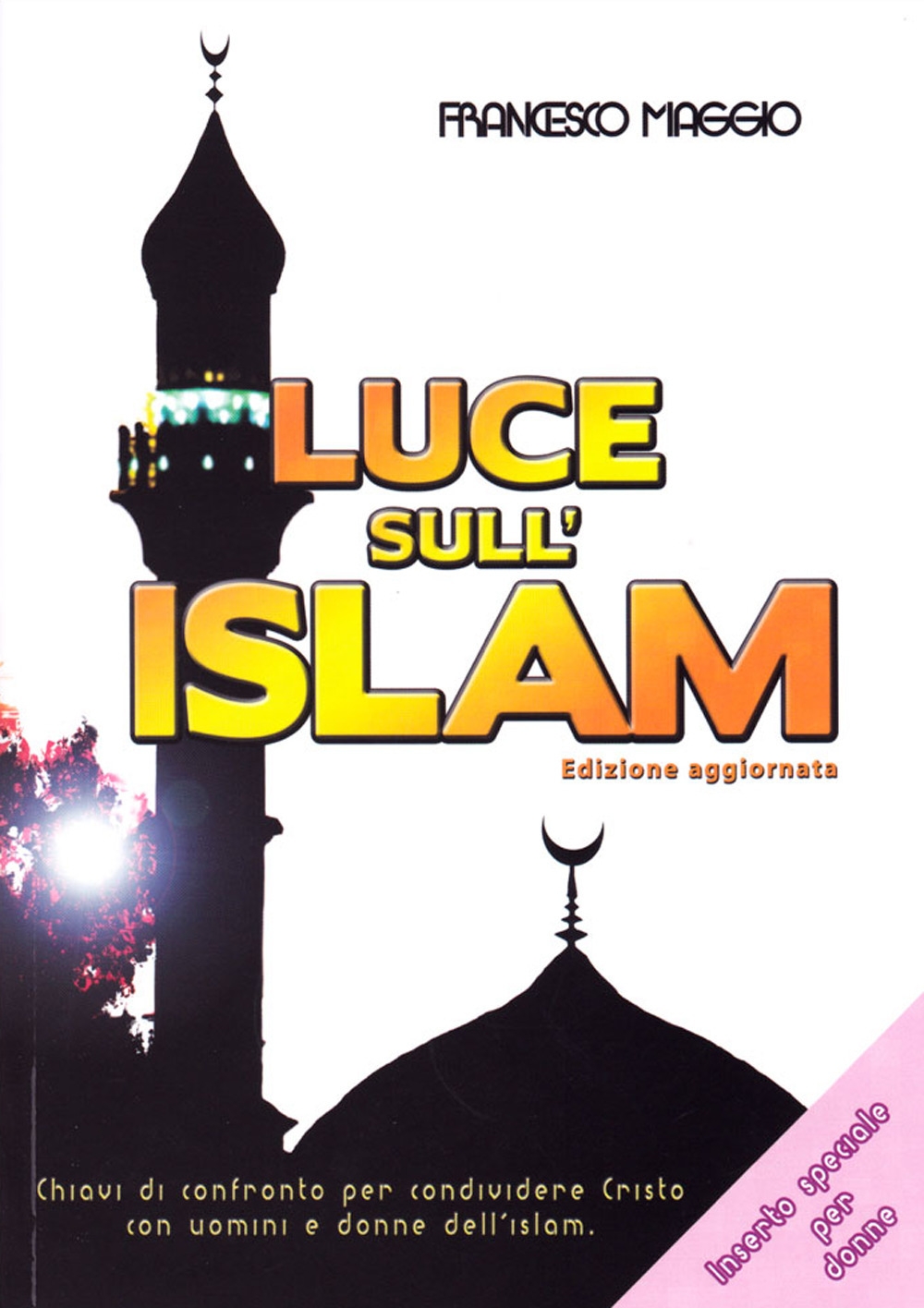 Luce sull'Islam. Chiavi di confronto per condividere Cristo con uomini e donne dell'Islam Luce sull'Islam. Chiavi di confronto per condividere Cristo con uomini e donne dell'Islam