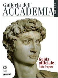 Galleria dell'Accademia. Guida ufficiale. Tutte le opere Galleria dell'Accademia. Guida ufficiale. Tutte le opere
