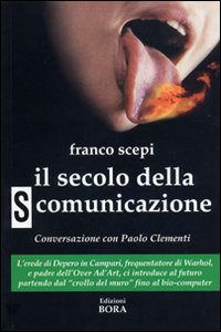 Il secolo della (s)comunicazione. Con una conversazione con Paolo Clementi Il secolo della (s)comunicazione. Con una conversazione con Paolo Clementi