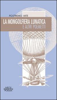 La mongolfiera lunatica e altri poemetti La mongolfiera lunatica e altri poemetti