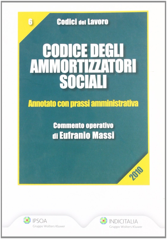 Codice degli ammortizzatori sociali. Annotato con prassi amministrativa Codice degli ammortizzatori sociali. Annotato con prassi amministrativa