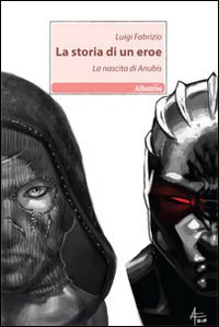 LA storia di un eroe. La nascita di Anubis LA storia di un eroe. La nascita di Anubis