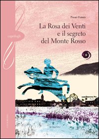 La rosa dei venti e il segreto del monte Rosso La rosa dei venti e il segreto del monte Rosso
