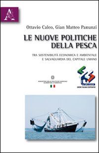 Le nuove politiche della pesca. Tra sostenibilità economica e ambientale e salvaguardia del capitale umano Le nuove politiche della pesca. Tra sostenibilità economica e ambientale e salvaguardia del capitale umano