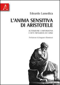 L'anima sensitiva di Aristotele. Alterazione comprensativa e rete integrata dei sensi L'anima sensitiva di Aristotele. Alterazione comprensativa e rete integrata dei sensi