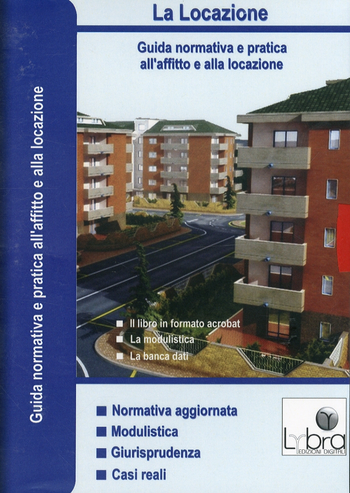 La Locazione. Guida Normativa a Pratica all'Affitto e alla Locazione. con CD-ROM. Vol. 2 La Locazione. Guida Normativa a Pratica all'Affitto e alla Locazione. con CD-ROM. Vol. 2