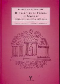Le monete. Campagne di Scavo 1957-2004. Hierapolis di Frigia IV Le monete. Campagne di Scavo 1957-2004. Hierapolis di Frigia IV