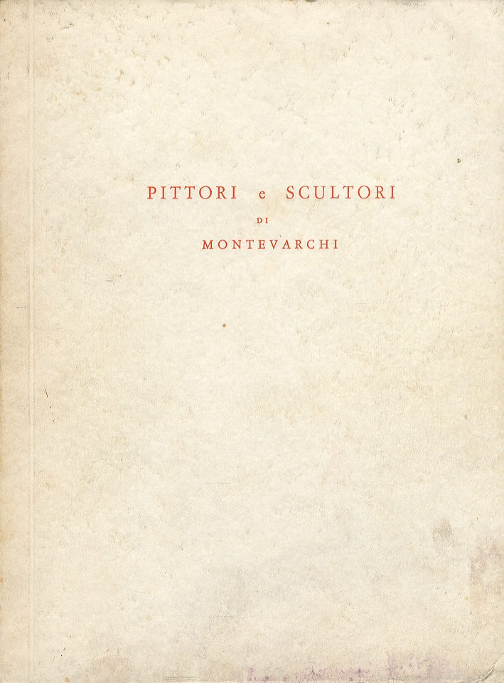 Mostra di pittori e scultori Montevarchini da Luberto da Montevarchi ad oggi Mostra di pittori e scultori Montevarchini da Luberto da Montevarchi ad oggi