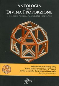 Antologia della Divina Proporzione di Luca Pacioli, Piero della Francesca e Leonardo da Vinci