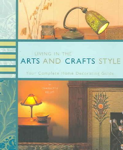 Living in the Arts and Crafts Style Living in the Arts and Crafts Style