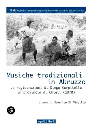 Musiche tradizionali in Abruzzo. Le registrazioni di Diego Carpitella in provincia di Chieti (1970). Con CD Audio. Musiche tradizionali in Abruzzo. Le registrazioni di Diego Carpitella in provincia di Chieti (1970). Con CD Audio.