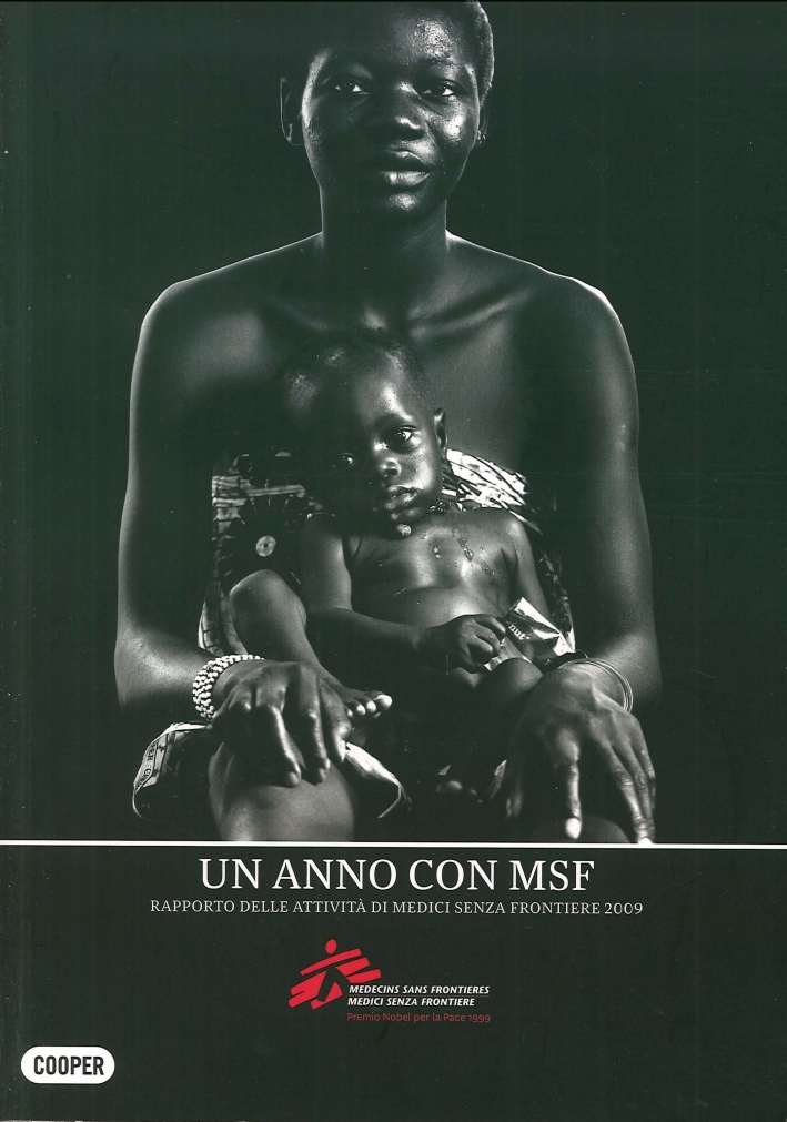 Un anno con Medici senza frontiere. Rapporto annuale delle attività 2009. Un anno con Medici senza frontiere. Rapporto annuale delle attività 2009.