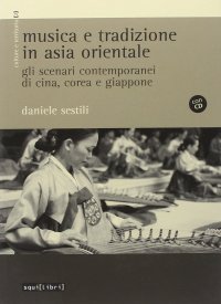 Musica e tradizione in Asia Orientale. Gli scenari contemporanei di Cina, Corea e Giappone. Con CD Audio