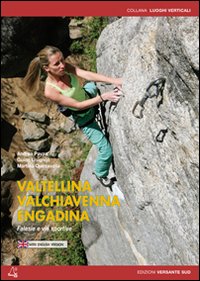 Valtellina, Valchiavenna, Engandina. Falesie e vie sportive