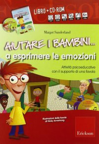 Aiutare i bambini... A esprimere le emozioni. Attività psicoeducative con il supporto di una favola. Con CD-ROM