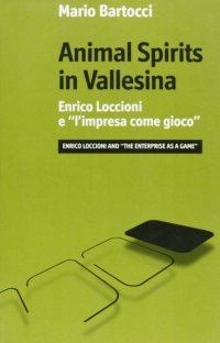 Animal spirits in Vallesina. Enrico Loccioni e l'impresa come gioco