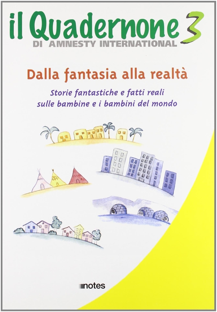 Il quadernone di Amnesty International. Ediz. illustrata. Vol. 3: Storie fantastiche e fatti reali sulle bambine e i bambini del mondo Il quadernone di Amnesty International. Ediz. illustrata. Vol. 3: Storie fantastiche e fatti reali sulle bambine e i bambini del mondo