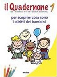 Il quadernone di Amnesty International. Ediz. illustrata. Vol. 1: Per scoprire cosa sono i diritti dei bambini Il quadernone di Amnesty International. Ediz. illustrata. Vol. 1: Per scoprire cosa sono i diritti dei bambini