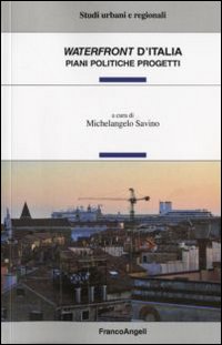 Waterfront d'Italia. Piani, politiche, progetti Waterfront d'Italia. Piani, politiche, progetti