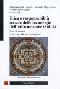 Etica e responsabilità sociale delle tecnologie dell'informazione. Vol. 2: Etica ed internet Etica e responsabilità sociale delle tecnologie dell'informazione. Vol. 2: Etica ed internet