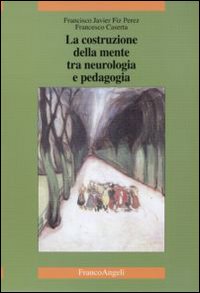 La costruzione della mente tra neurologia e pedagogia La costruzione della mente tra neurologia e pedagogia
