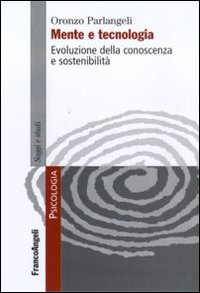 Mente e tecnologia. Evoluzione della conoscenza e sostenibilità. Mente e tecnologia. Evoluzione della conoscenza e sostenibilità.