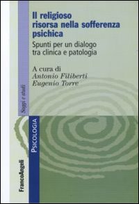 Il religioso risorsa nella sofferenza psichica. Spunti per un dialogo tra clinica e patologia Il religioso risorsa nella sofferenza psichica. Spunti per un dialogo tra clinica e patologia