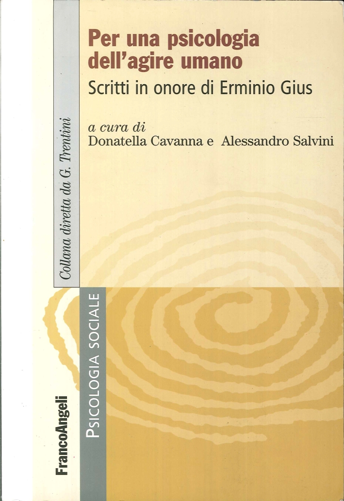 Per una psicologia dell'agire umano. Scritti in onore di Erminio Gius Per una psicologia dell'agire umano. Scritti in onore di Erminio Gius