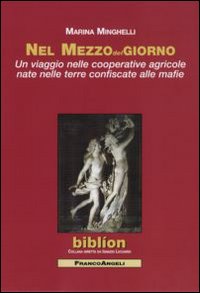 Nel mezzodelgiorno. Un viaggio nelle cooperative agricole nate nelle terre confiscate alle mafie. Nel mezzodelgiorno. Un viaggio nelle cooperative agricole nate nelle terre confiscate alle mafie.