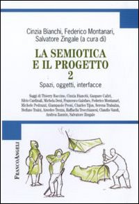 La semiotica e il progetto. Vol. 2: Spazi, oggetti, interfacce. La semiotica e il progetto. Vol. 2: Spazi, oggetti, interfacce.