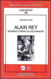 Alain Rey. Artisan et savant du dictionnaire Alain Rey. Artisan et savant du dictionnaire