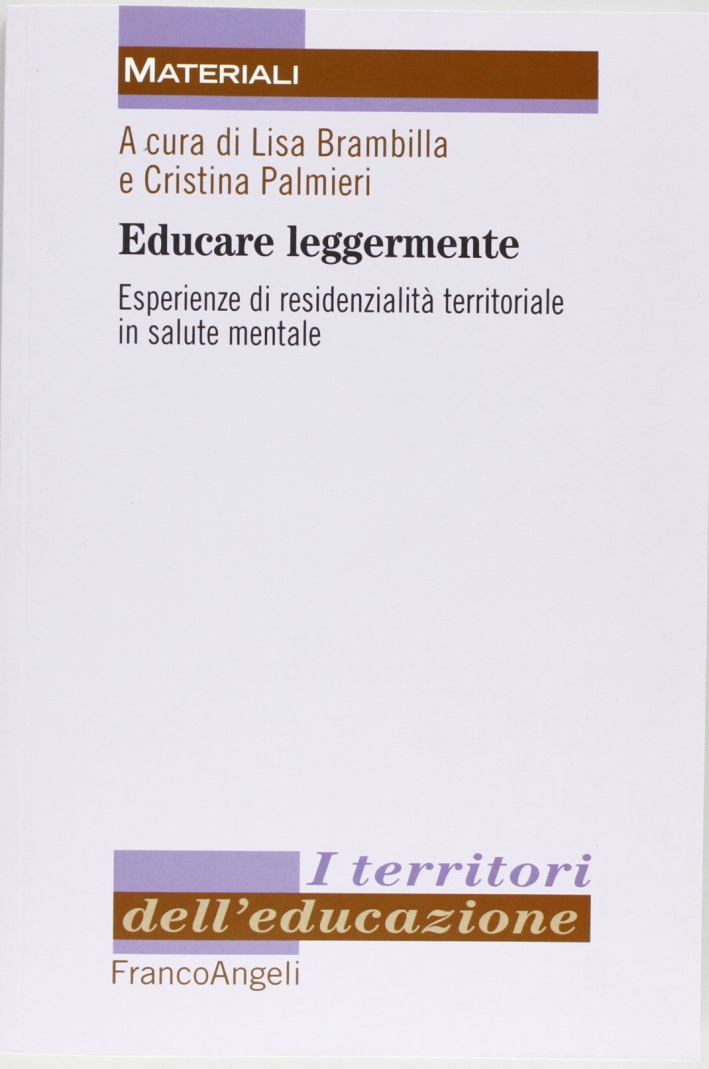 Educare leggermente. Esperienze di residenzialità territoriale in salute mentale Educare leggermente. Esperienze di residenzialità territoriale in salute mentale