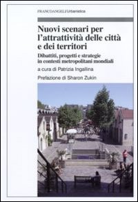 Nuovi scenari per l'attrattivtà delle città e dei territori. Dibattiti, progetti e strategie in contesti metropolitani mondiali. Nuovi scenari per l'attrattivtà delle città e dei territori. Dibattiti, progetti e strategie in contesti metropolitani mondiali.