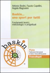 Baskin... uno sport per tutti. Fondamenti teorici, metodologici e progettuali Baskin... uno sport per tutti. Fondamenti teorici, metodologici e progettuali