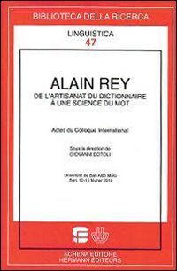 Alain Rey. De l'artisanat du dictionnaire a une scince du mot Alain Rey. De l'artisanat du dictionnaire a une scince du mot