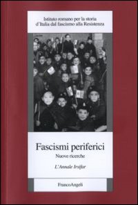 Fascismi periferici. Nuove ricerche. L'annale Irsifar Fascismi periferici. Nuove ricerche. L'annale Irsifar
