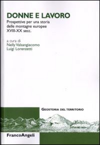 Donne e lavoro. Prospettive per una storia delle montagne europee XVIII-XX secc Donne e lavoro. Prospettive per una storia delle montagne europee XVIII-XX secc